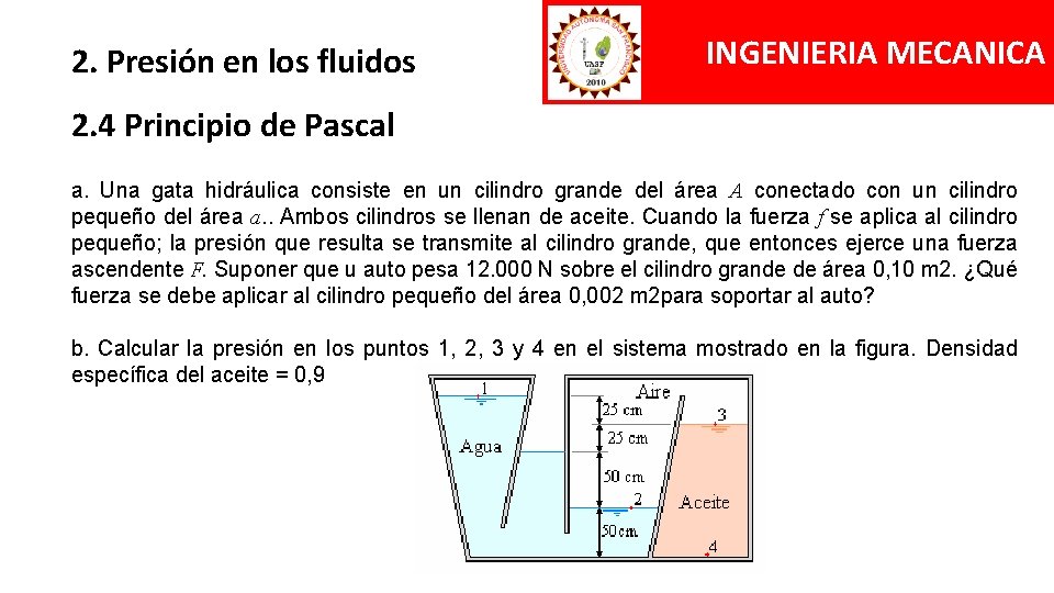 2. Presión en los fluidos INGENIERIA MECANICA 2. 4 Principio de Pascal a. Una