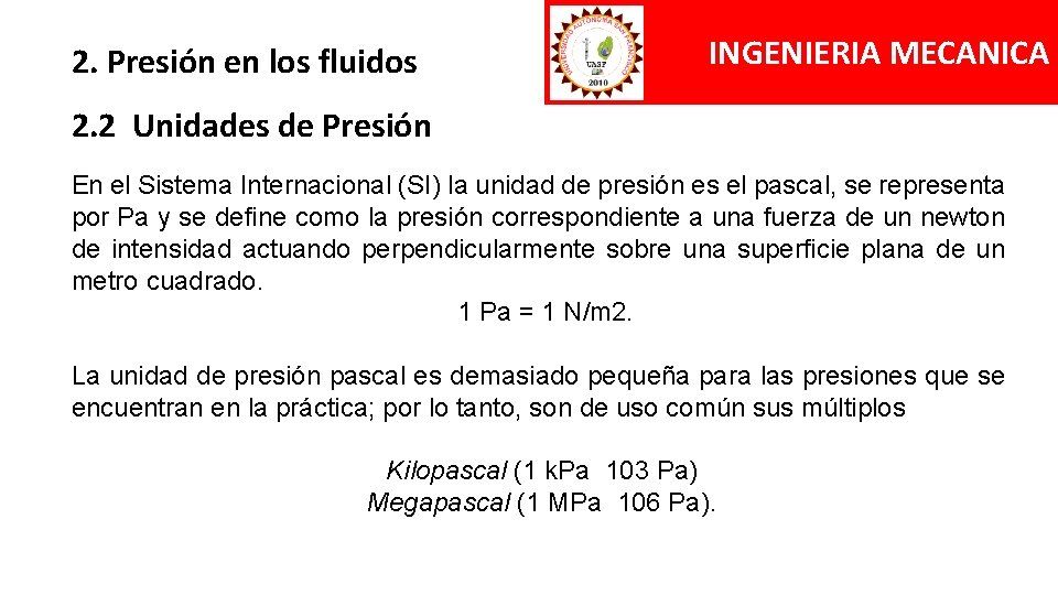 2. Presión en los fluidos INGENIERIA MECANICA 2. 2 Unidades de Presión En el
