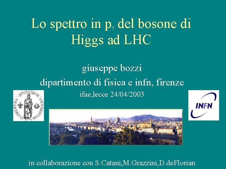 Lo spettro in p del bosone di Higgs ad LHC T giuseppe bozzi dipartimento