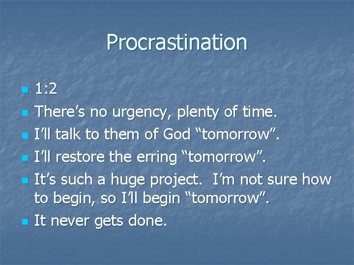 Procrastination n n n 1: 2 There’s no urgency, plenty of time. I’ll talk