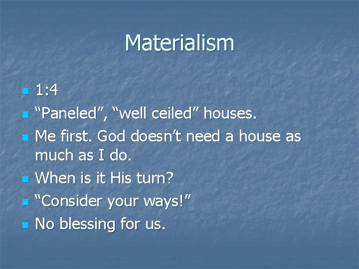 Materialism n n n 1: 4 “Paneled”, “well ceiled” houses. Me first. God doesn’t