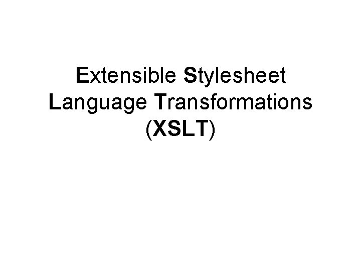 Extensible Stylesheet Language Transformations (XSLT) 