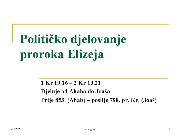 Političko djelovanje proroka Elizeja 1 Kr 19, 16 – 2 Kr 13, 21 Djeluje