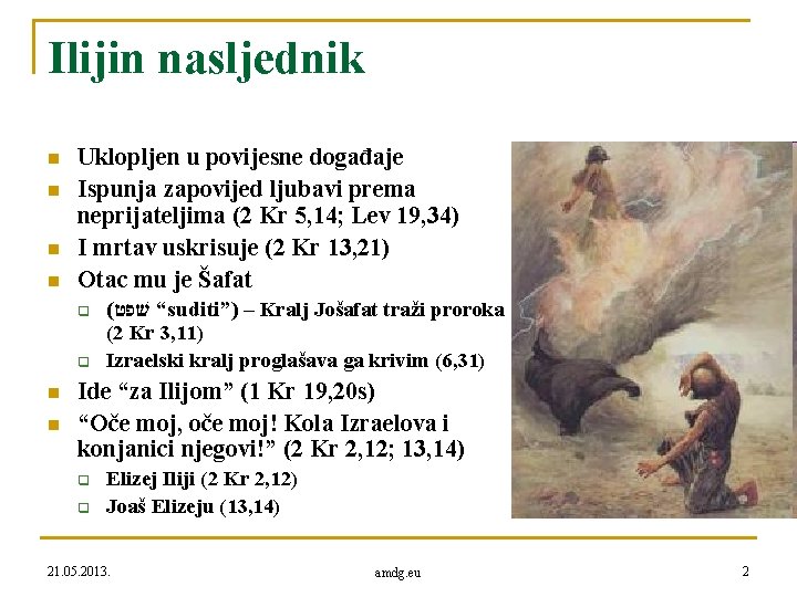 Ilijin nasljednik n n Uklopljen u povijesne događaje Ispunja zapovijed ljubavi prema neprijateljima (2