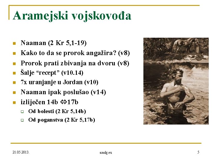 Aramejski vojskovođa n n n n Naaman (2 Kr 5, 1 -19) Kako to