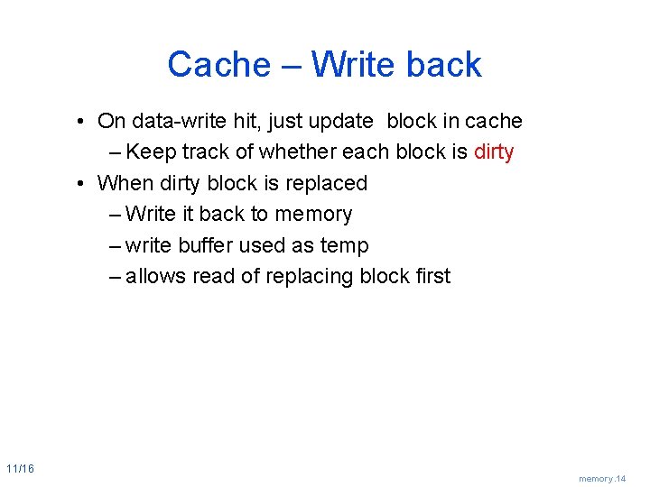 Cache – Write back • On data-write hit, just update block in cache –