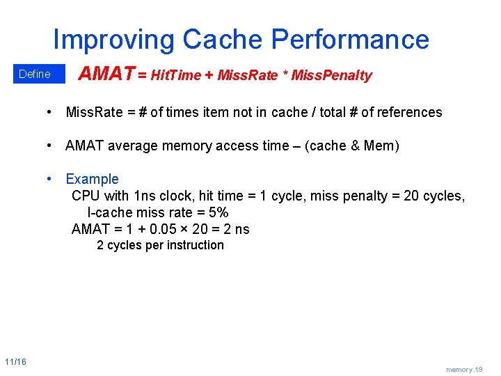 Improving Cache Performance Define AMAT = Hit. Time + Miss. Rate * Miss. Penalty