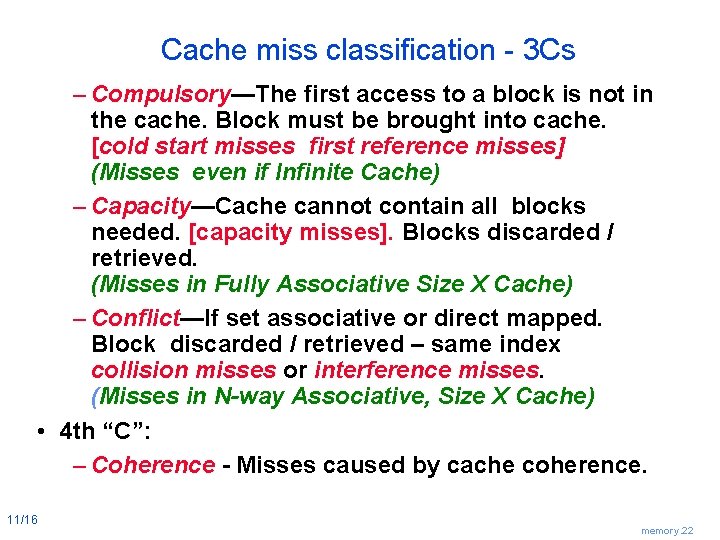 Cache miss classification - 3 Cs – Compulsory—The first access to a block is