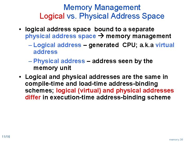 Memory Management Logical vs. Physical Address Space • logical address space bound to a