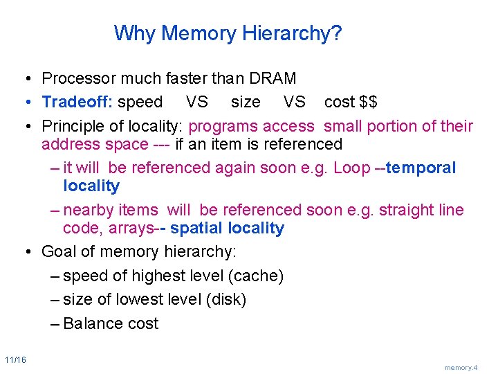 Why Memory Hierarchy? • Processor much faster than DRAM • Tradeoff: speed VS size