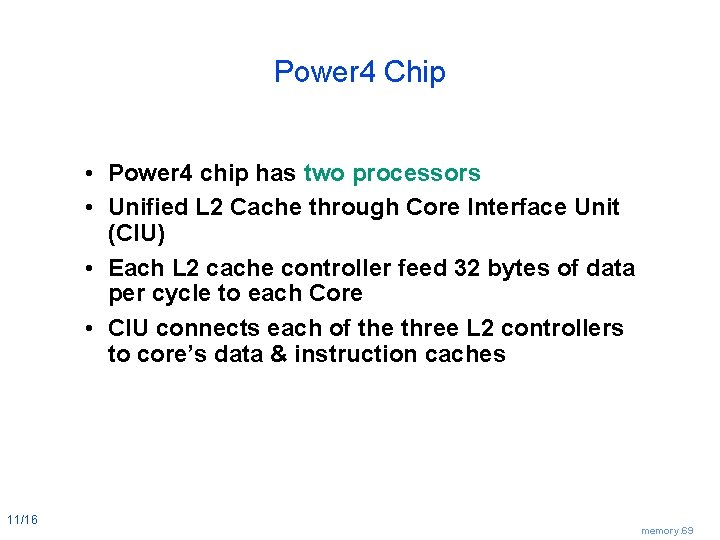 Power 4 Chip • Power 4 chip has two processors • Unified L 2