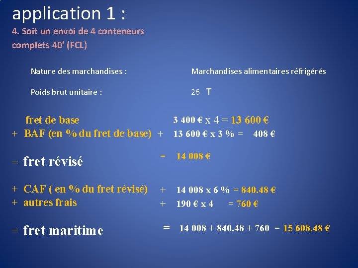 application 1 : 4. Soit un envoi de 4 conteneurs complets 40’ (FCL) Nature