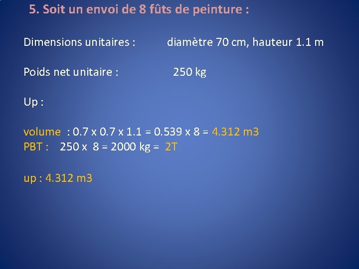 5. Soit un envoi de 8 fûts de peinture : Dimensions unitaires : Poids