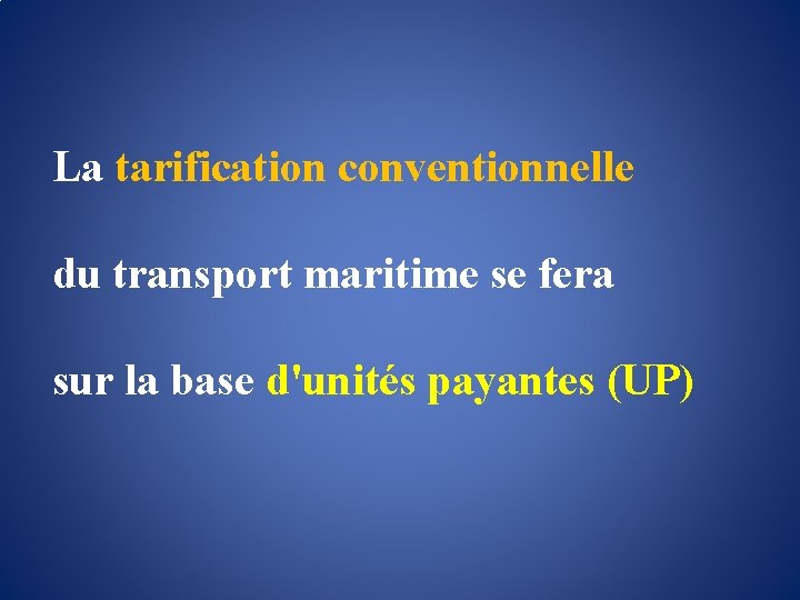 La tarification conventionnelle du transport maritime se fera sur la base d'unités payantes (UP)