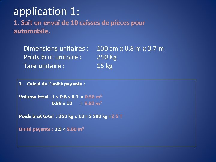 application 1: 1. Soit un envoi de 10 caisses de pièces pour automobile. Dimensions