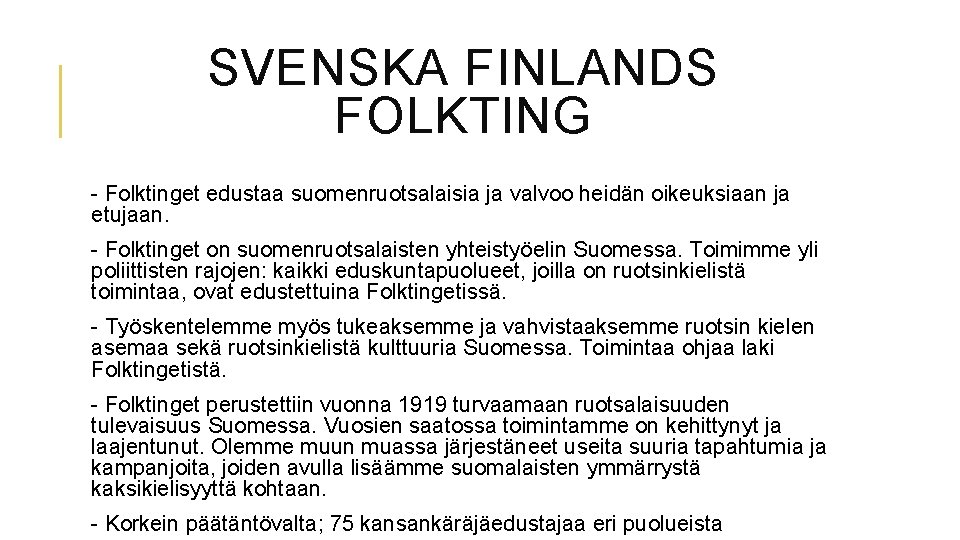 SVENSKA FINLANDS FOLKTING - Folktinget edustaa suomenruotsalaisia ja valvoo heidän oikeuksiaan ja etujaan. -