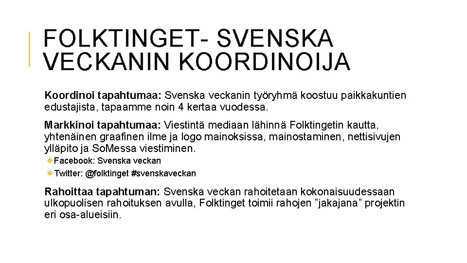 FOLKTINGET- SVENSKA VECKANIN KOORDINOIJA Koordinoi tapahtumaa: Svenska veckanin työryhmä koostuu paikkakuntien edustajista, tapaamme noin