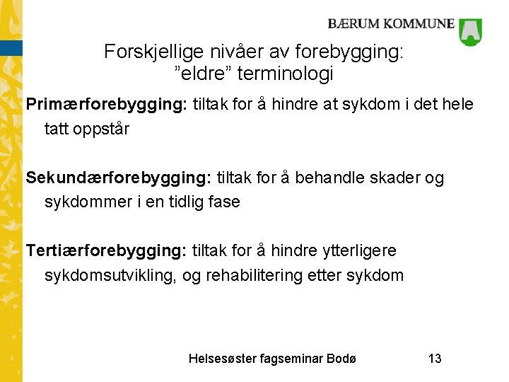 Forskjellige nivåer av forebygging: ”eldre” terminologi Primærforebygging: tiltak for å hindre at sykdom i