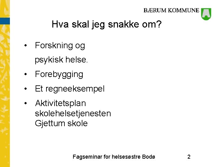 Hva skal jeg snakke om? • Forskning og psykisk helse. • Forebygging • Et