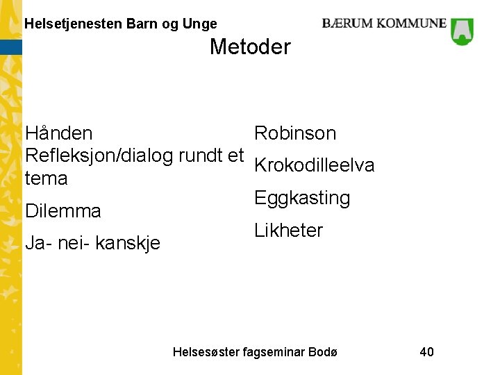 Helsetjenesten Barn og Unge Metoder Hånden Robinson Refleksjon/dialog rundt et Krokodilleelva tema Eggkasting Dilemma