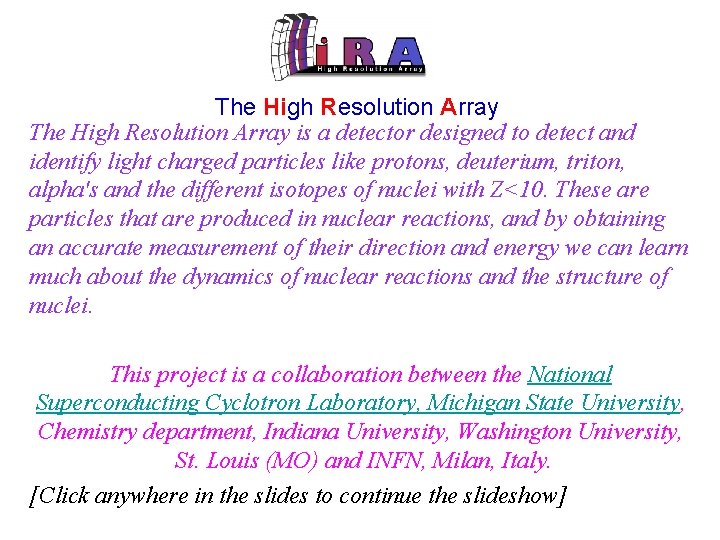 The High Resolution Array is a detector designed to detect and identify light charged