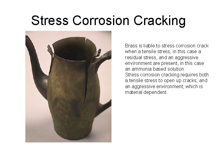 Stress Corrosion Cracking Brass is liable to stress corrosion crack when a tensile stress,