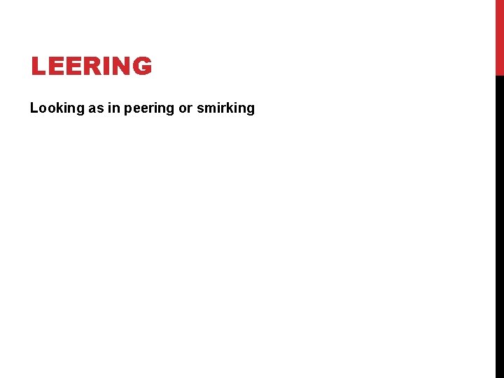 LEERING Looking as in peering or smirking 