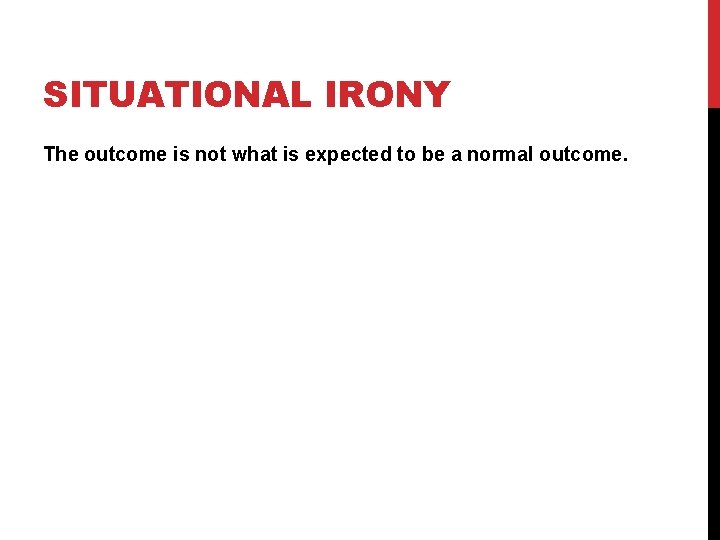 SITUATIONAL IRONY The outcome is not what is expected to be a normal outcome.