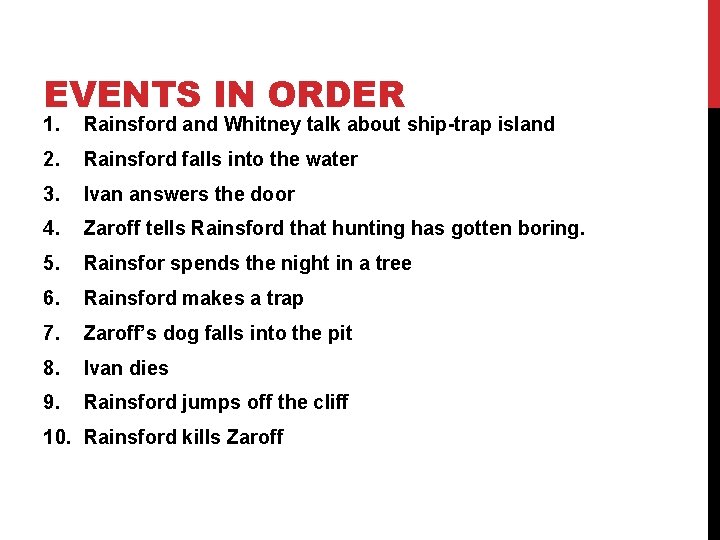 EVENTS IN ORDER 1. Rainsford and Whitney talk about ship-trap island 2. Rainsford falls