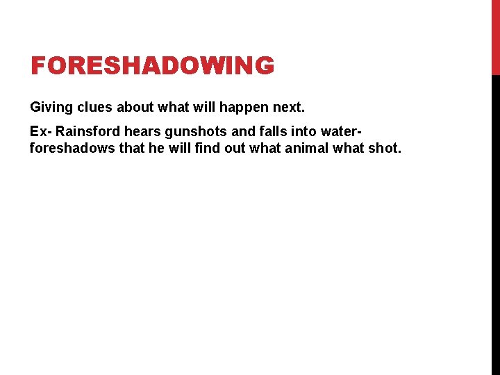 FORESHADOWING Giving clues about what will happen next. Ex- Rainsford hears gunshots and falls