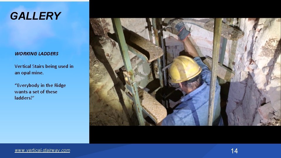 GALLERY WORKING LADDERS Vertical Stairs being used in an opal mine. “Everybody in the