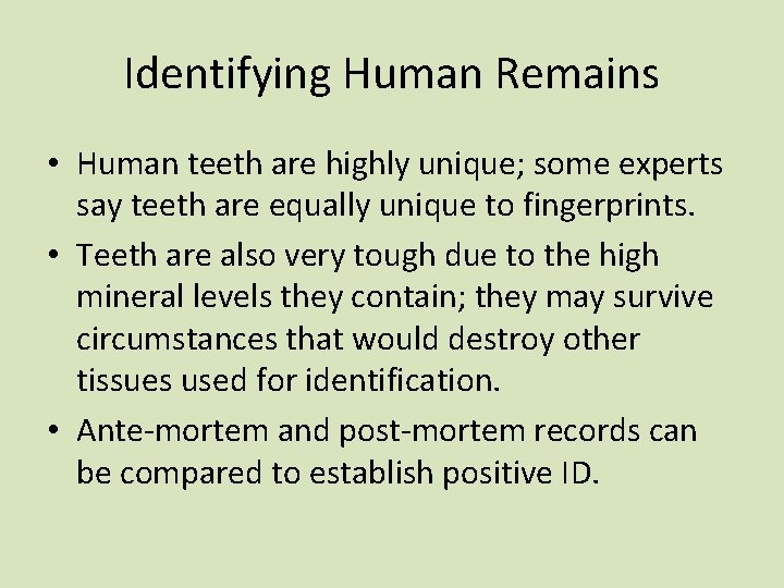Identifying Human Remains • Human teeth are highly unique; some experts say teeth are Identifying Human Remains • Human teeth are highly unique; some experts say teeth are