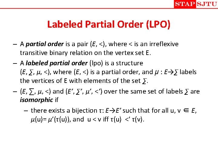 Labeled Partial Order (LPO) – A partial order is a pair (E, <), where Labeled Partial Order (LPO) – A partial order is a pair (E, <), where
