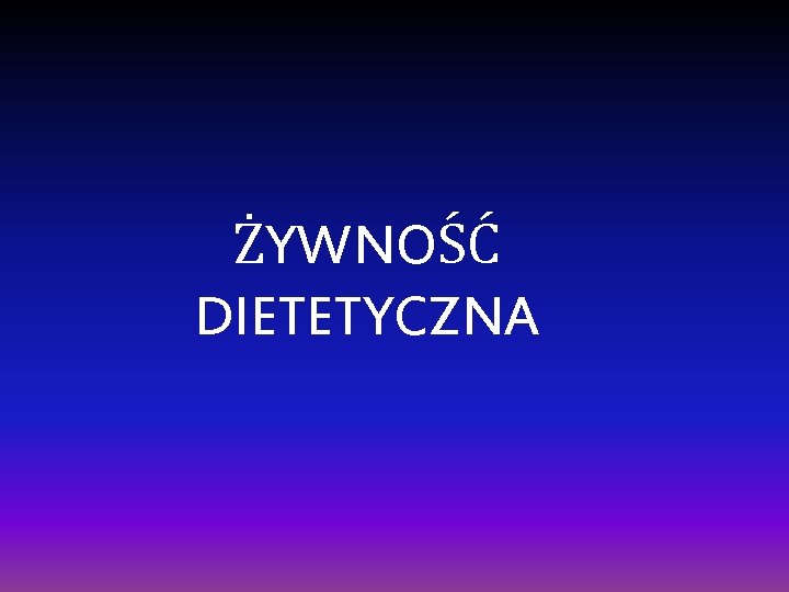 ŻYWNOŚĆ DIETETYCZNA 