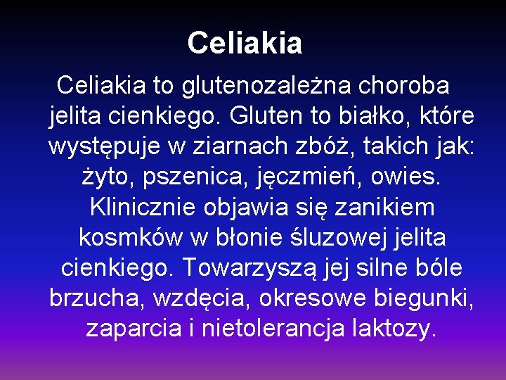 Celiakia to glutenozależna choroba jelita cienkiego. Gluten to białko, które występuje w ziarnach zbóż,