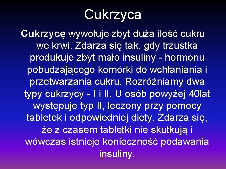 Cukrzyca Cukrzycę wywołuje zbyt duża ilość cukru we krwi. Zdarza się tak, gdy trzustka