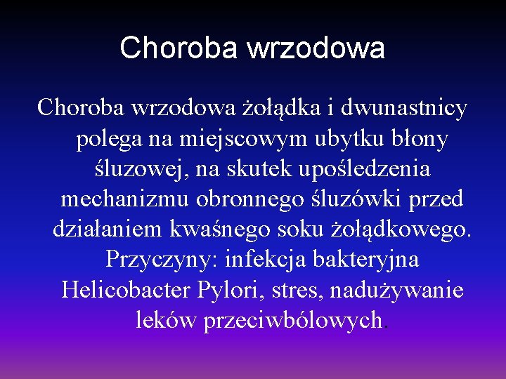 Choroba wrzodowa żołądka i dwunastnicy polega na miejscowym ubytku błony śluzowej, na skutek upośledzenia