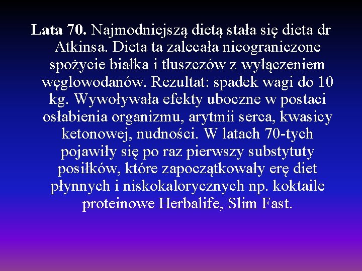 Lata 70. Najmodniejszą dietą stała się dieta dr Atkinsa. Dieta ta zalecała nieograniczone spożycie