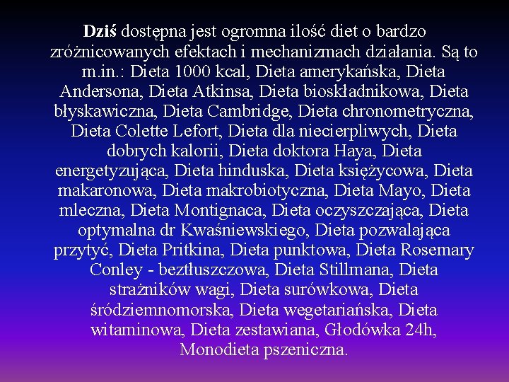 Dziś dostępna jest ogromna ilość diet o bardzo zróżnicowanych efektach i mechanizmach działania. Są