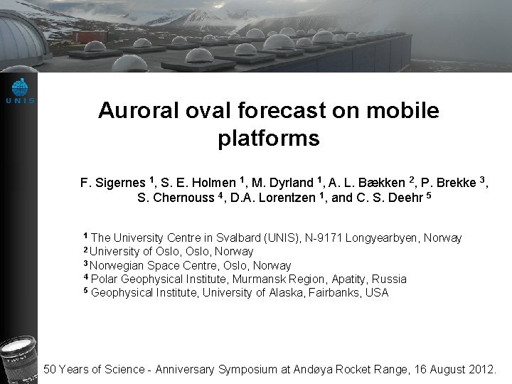 Auroral oval forecast on mobile platforms F. Sigernes 1, S. E. Holmen 1, M.