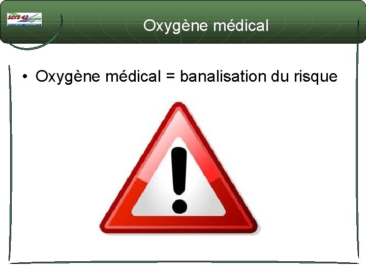 Oxygène médical • Oxygène médical = banalisation du risque 