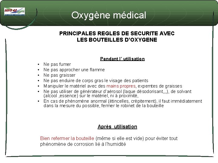 Oxygène médical PRINCIPALES REGLES DE SECURITE AVEC LES BOUTEILLES D’OXYGENE Pendant l’ utilisation •