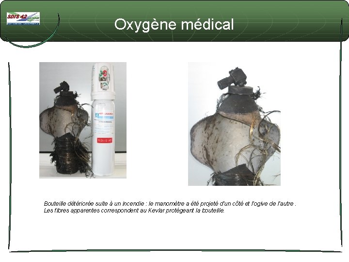 Oxygène médical Bouteille détériorée suite à un incendie : le manomètre a été projeté