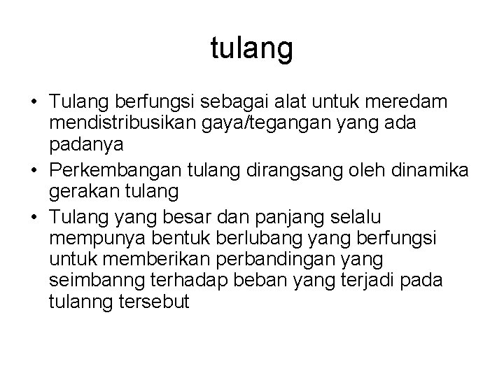 tulang • Tulang berfungsi sebagai alat untuk meredam mendistribusikan gaya/tegangan yang ada padanya •