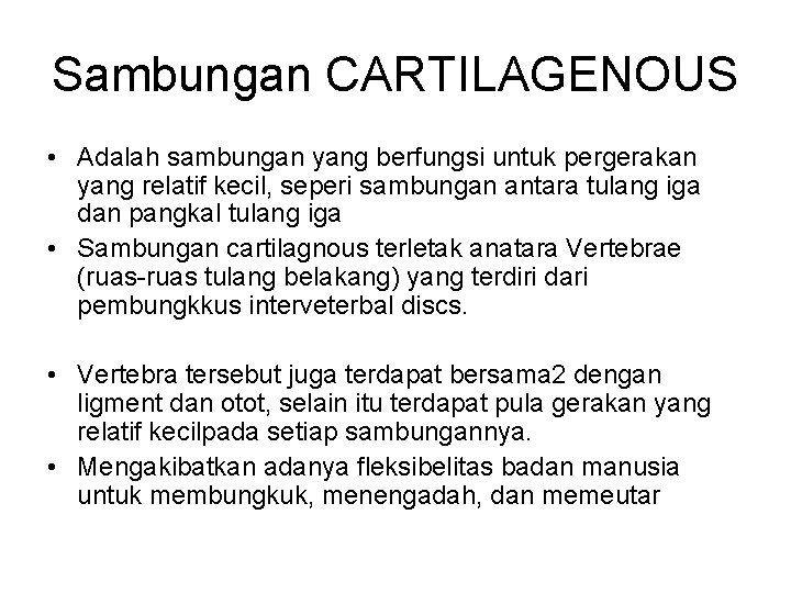 Sambungan CARTILAGENOUS • Adalah sambungan yang berfungsi untuk pergerakan yang relatif kecil, seperi sambungan