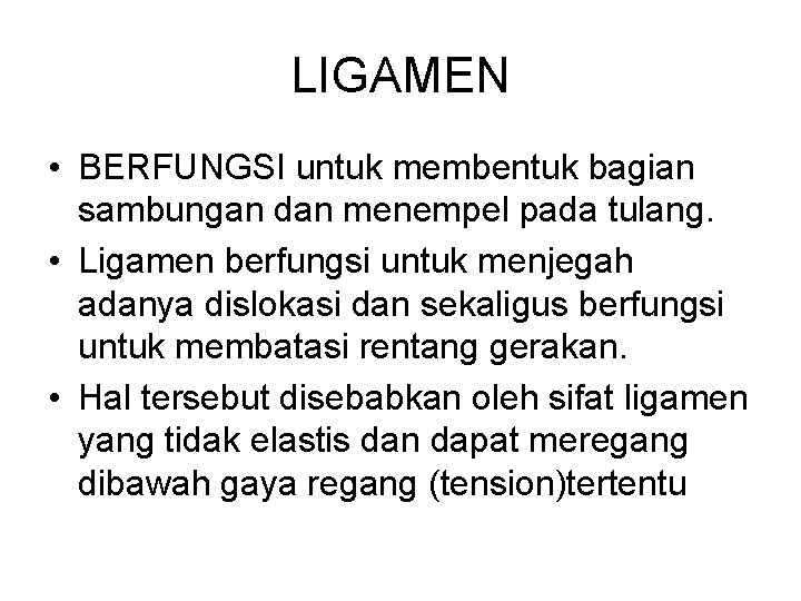 LIGAMEN • BERFUNGSI untuk membentuk bagian sambungan dan menempel pada tulang. • Ligamen berfungsi