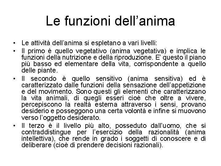 Le funzioni dell’anima • Le attività dell’anima si espletano a vari livelli: • Il