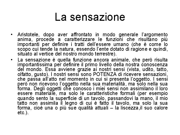 La sensazione • Aristotele, dopo aver affrontato in modo generale l’argomento anima, procede a