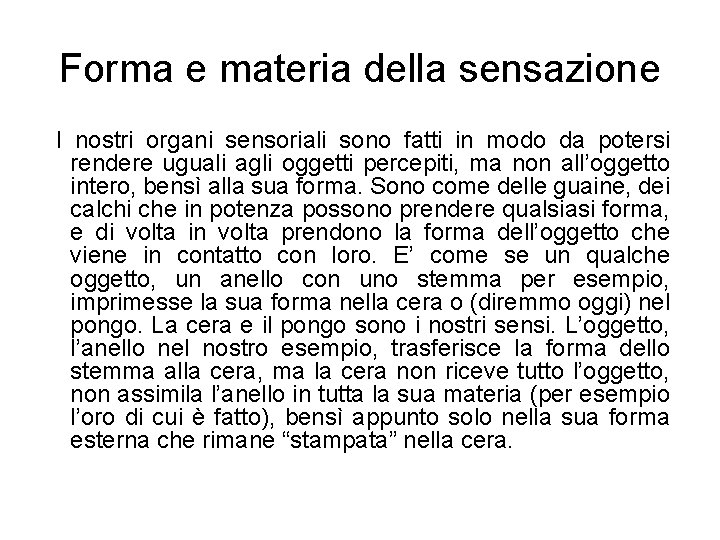 Forma e materia della sensazione I nostri organi sensoriali sono fatti in modo da