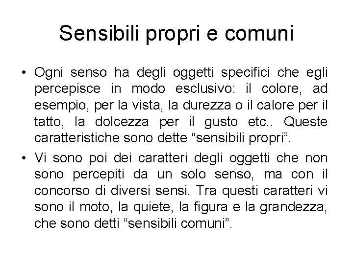 Sensibili propri e comuni • Ogni senso ha degli oggetti specifici che egli percepisce